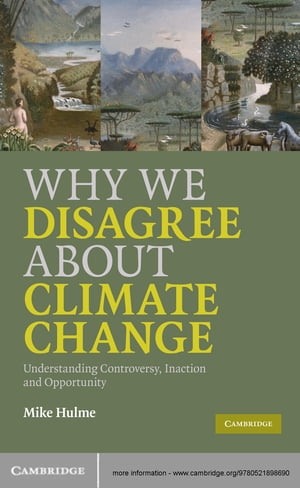 Why We Disagree About Climate Change Understanding Controversy, Inaction and Opportunity