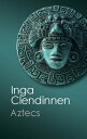 Aztecs An Interpretation【電子書籍】 Inga Clendinnen