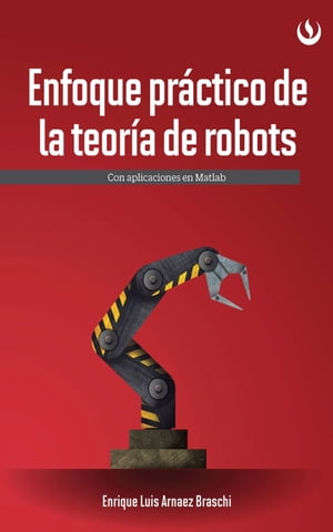 Enfoque pr?ctico de la teor?a de robots Con aplica