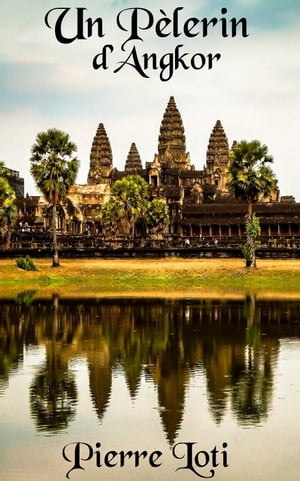 Un P?lerin d’Angkor ( Edition int?grale ) illu