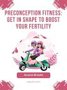 Preconception Fitness- Get in Shape to Boost You