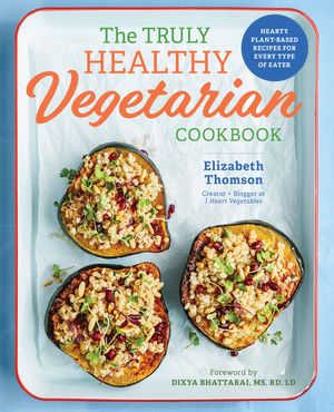 The Truly Healthy Vegetarian Cookbook