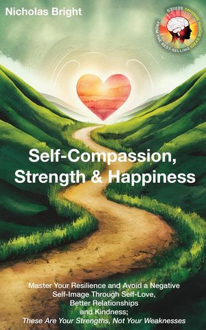 ŷKoboŻҽҥȥ㤨Self-Compassion, Strength & Happiness: Master Your Resilience and Avoid a Negative Self-Image Through Self-Love, Better Relationships and Kindness; These Are Your Strengths, Not Your WeaknessesŻҽҡ[ Nicholas Bright ]פβǤʤ800ߤˤʤޤ