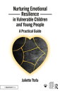 Nurturing Emotional Resilience in Vulnerable Children and Young People A Practical Guide