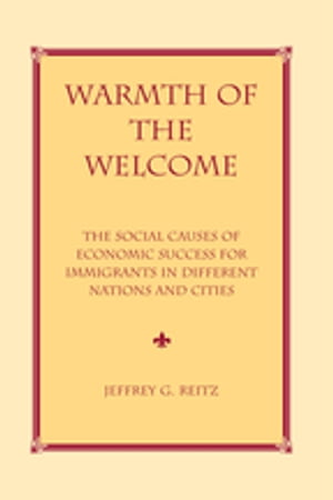 Warmth Of The Welcome The Social Causes Of Economic Success In Different Nations And CitiesŻҽҡ[ Jeffrey G Reitz ]