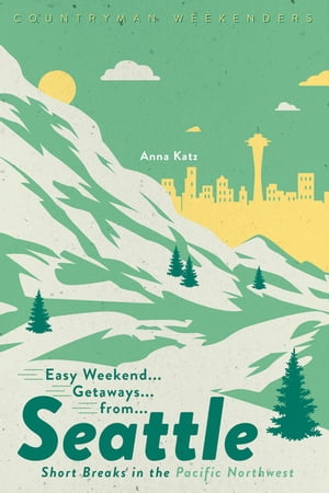 Easy Weekend Getaways from Seattle: Short Breaks in the Pacific Northwest (1st Edition) (Easy Weekend Getaways)