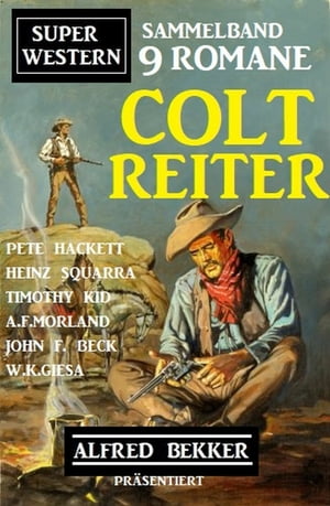 Sammelband 9 Romane Super Western Coltreiter: Alfred Bekker pr?sentiert 9 Romane