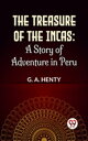 The Treasure Of The Incas: A Story Of Adventure 