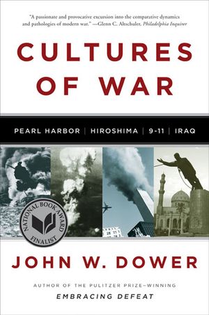 Cultures of War: Pearl Harbor / Hiroshima / 9-11 / Iraq【電子書籍】 John W. Dower