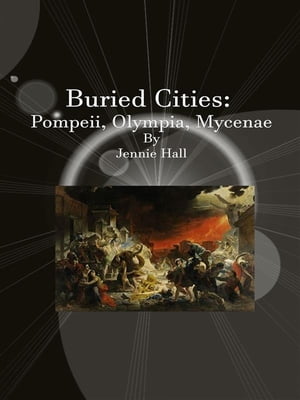 Buried Cities: Pompeii, Olympia, Mycenae【電