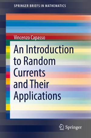 An Introduction to Random Currents and Their Applications【電子書籍】[ Vincenzo Capasso ]