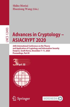 Advances in Cryptology ASIACRYPT 2020 26th International Conference on the Theory and Application of Cryptology and Information Security, Daejeon, South Korea, December 7 11, 2020, Proceedings, Part III【電子書籍】