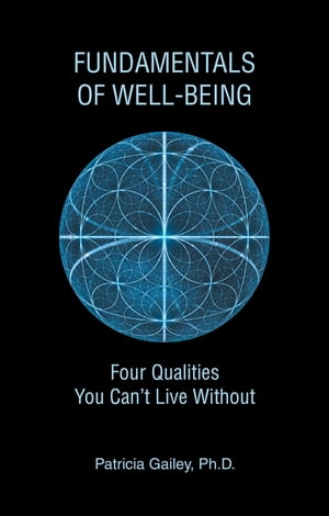 Fundamentals of Well-Being Four Qualities You Can’t Live Without