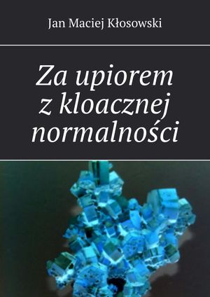 Za upiorem z kloacznej normalności