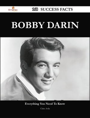 Bobby Darin 168 Success Facts - Everything you need to know about Bobby Darin【電子書籍】[ Chris Avila ]