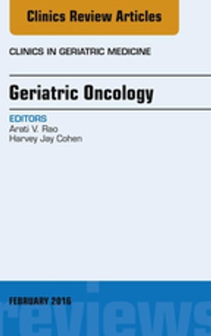 Geriatric Oncology, An Issue of Clinics in Geriatric Medicine