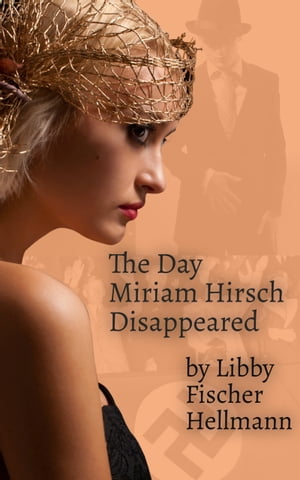 The Day Miriam Hirsch DisappearedThe Ellie Foreman Mysteries (Prequel)【電子書籍】[ Libby Fischer Hellmann ]