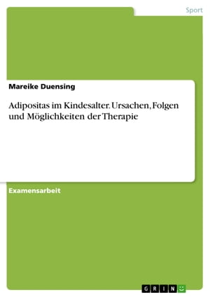 Adipositas im Kindesalter. Ursachen, Folgen und Möglichkeiten der Therapie