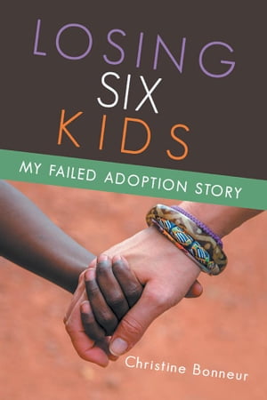 ŷKoboŻҽҥȥ㤨Losing Six Kids My Failed Adoption StoryŻҽҡ[ Christine Bonneur ]פβǤʤ248ߤˤʤޤ