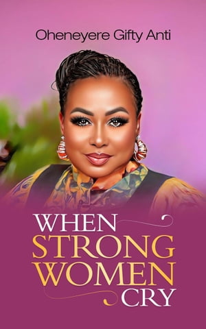 When Strong Women Cry【電子書籍】[ Gifty Anti ]