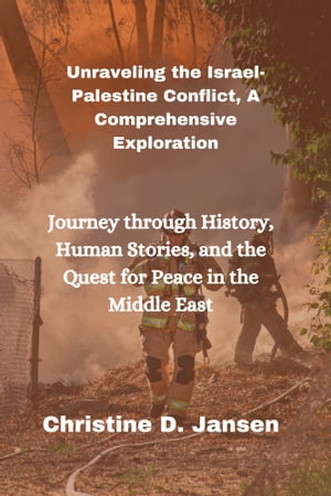 Unraveling the Israel-Palestine Conflict, A Comprehensive Exploration