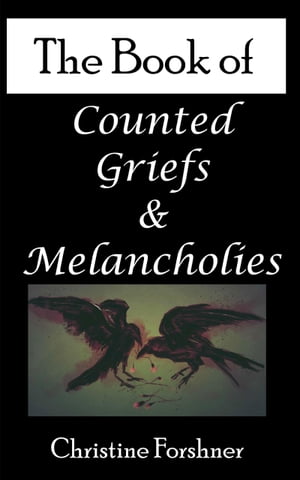 The Book of Counted Griefs and MelancholiesŻҽҡ[ Christine Forshner ]