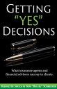 Getting “Yes” Decisions What insurance agents and financial advisors can say to clients.【電子書籍】 Bernie De Souza