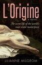 L'Origine The Secret Life of the World's Most Erotic Masterpiece【電子書籍】[ Lilianne...