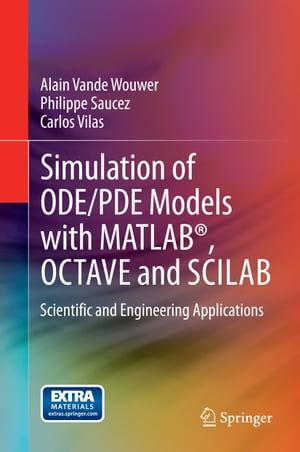 Simulation of ODE/PDE Models with MATLAB , OCTAVE and SCILAB Scientific and Engineering Applications【電子書籍】 Carlos Vilas