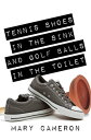 Tennis Shoes in the Sink and G