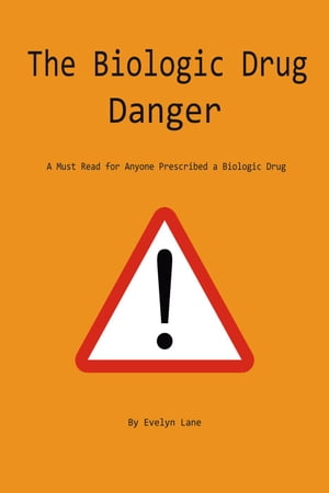 The Biologic Drug Danger: A Must Read for Anyone Prescribed a Biologic Drug