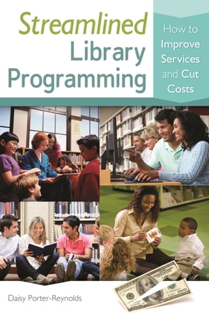 DAISY Streamlined Library Programming How to Improve Services and Cut Costs【電子書籍】[ Daisy Porter-Reynolds ]