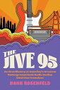 The Jive 95 An Oral History of America’s Greatest Underground Rock Radio Station, KSAN San Francisco【電子書籍】 Hank Rosenfeld