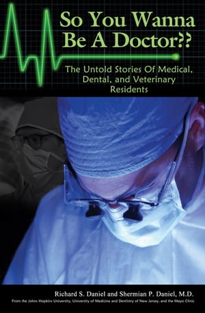 So You Wanna Be A Doctor? The Untold Stories Of Medical, Dental, and Veterinary ResidentsŻҽҡ[ Shermian P Daniel, M.D. ]