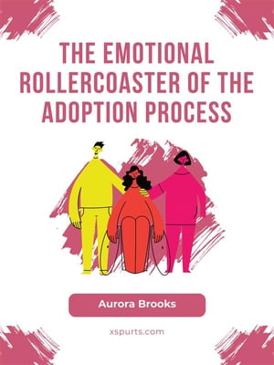 The Emotional Rollercoaster of the Adoption Proc