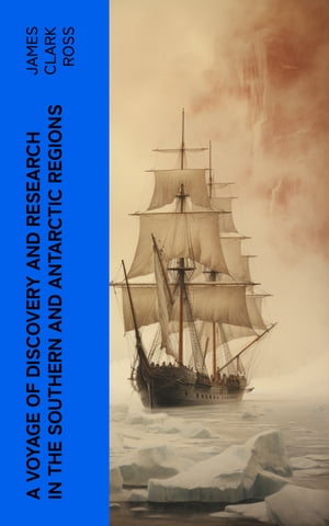 A Voyage of Discovery and Research in the Southern and Antarctic Regions