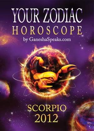 Your Zodiac Horoscope by GaneshaSpeaks.com: SCORPIO 2012