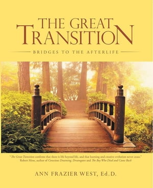 The Great Transition Bridges to the Afterlife【電子書籍】[ Ann Frazier West Ed.D. ]