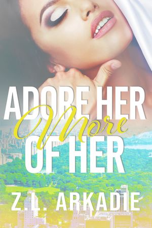 ŷKoboŻҽҥȥ㤨Adore Her, More of Her The Grand Finale of the Steamy Destinations SagaŻҽҡ[ Z.L. Arkadie ]פβǤʤ813ߤˤʤޤ