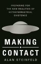 Making Contact Preparing for the New Realities of Extraterrestrial Existence【電子書籍】 Alan Steinfeld