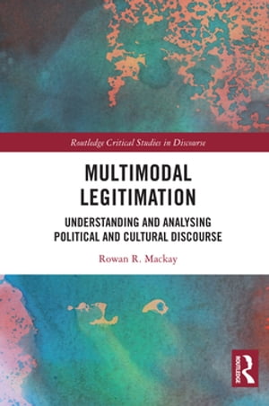 Multimodal Legitimation Understanding and Analysing Political and Cultural Discourse