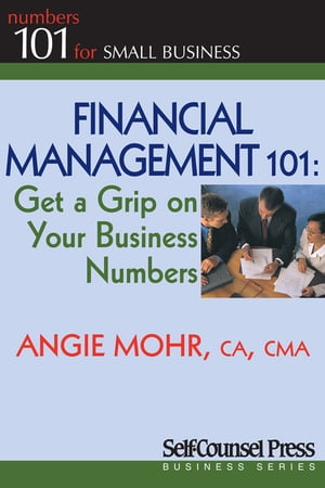 Financial Management 101 Get a Grip on Your Business Numbers【電子書籍】[ Angie Mohr ]