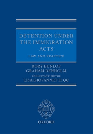 Detention under the Immigration Acts: Law and Practice【電子書籍】 Rory Dunlop