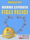 ŷKoboŻҽҥȥ㤨Mamma Separata Figli Felici 10 Segreti (e 8 Consigli Per Vivere Felici Con Un Nuovo Compagno e Della Psicologia Farsene Un BaffoŻҽҡ[ MANUELA PIA ]פβǤʤ1,334ߤˤʤޤ