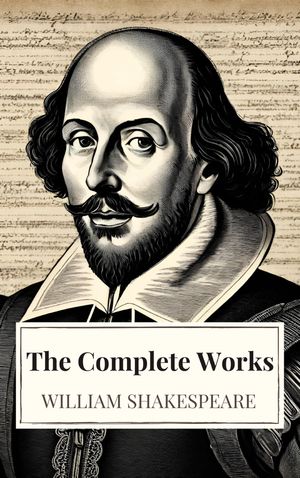 The Complete Works of William Shakespeare (37 plays, 160 sonnets and 5 Poetry Books With Active Table of Contents)【電子書籍】 William Shakespeare