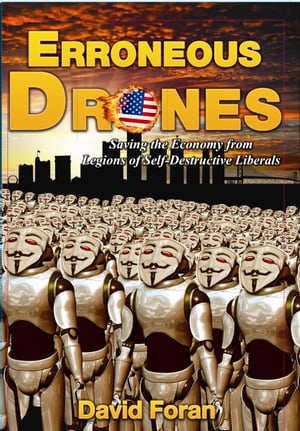 Erroneous Drones Saving the Economy from Legions of Self-Destructive Liberals