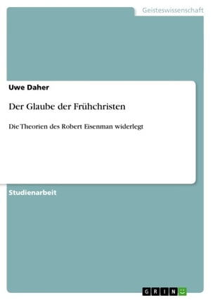 Der Glaube der Fr?hchristen Die Theorien des Robert Eisenman widerlegt