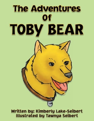 The Adventures of Toby Bear【電子書籍】[ Kimberly Lake-Seibert ]