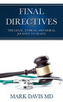 FINAL DIRECTIVES The Legal Ethical and Moral Journey to Death【電子書籍】[ Mark Davis ]