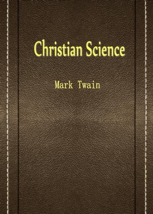 Christian Science【電子書籍】[ Mark Twain ]